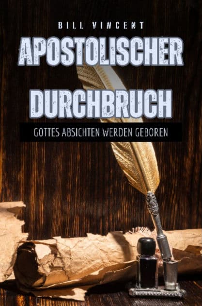 Apostolischer Durchbruch: Gottes Absichten werden geboren by Bill Vincent