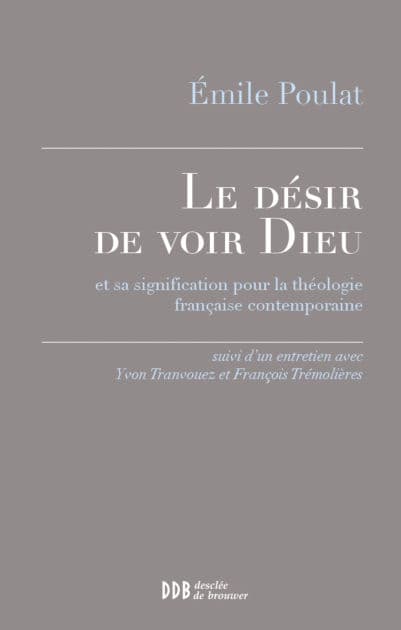 Le désir de voir Dieu: et sa signification pour la théologie française contemporaine by Emile Poulat