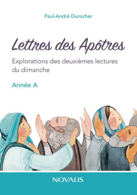 Lettres des Apôtres: Explorations des deuxièmes lectures du dimanche, année A by Paul-André Durocher