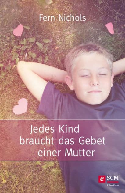 Jedes Kind braucht das Gebet einer Mutter by Fern Nichols