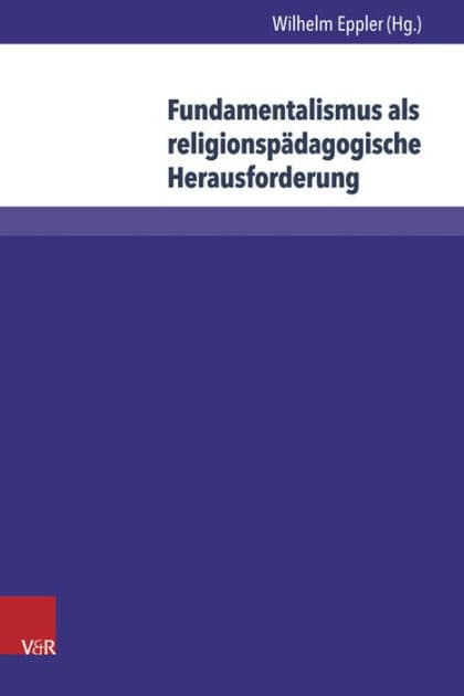 Fundamentalismus als religionspadagogische Herausforderung by Wilhelm Eppler