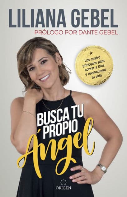 Busca tu propio ángel: Los cuatro principios para honrar a Dios y revolucionar tu vida / Search for Your Own Angel by Liliana Gebel