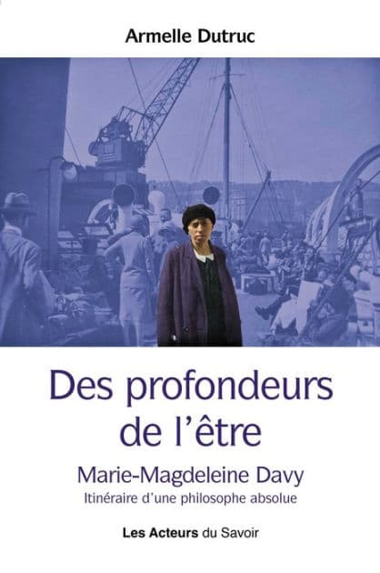 Des profondeurs de l'être: Marie-Magdeleine Davy, itinéraire d'une philosophe absolue by Armelle Dutruc
