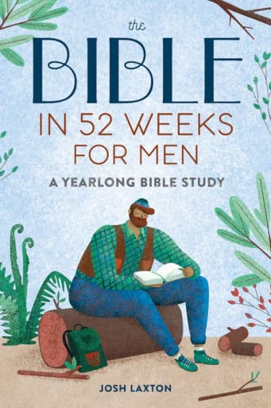 The Bible in 52 Weeks for Men: A Yearlong Bible Study by Josh Laxton