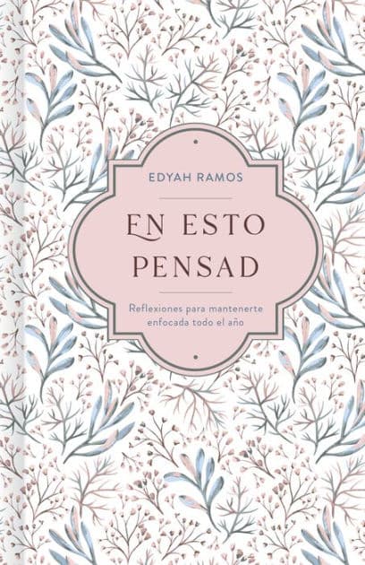 En esto pensad: Un año de reflexiones para mantenerte enfocada en Dios by Edyah Ramos