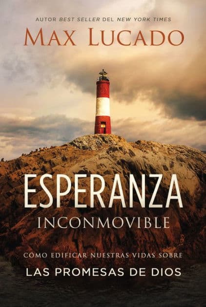 Esperanza inconmovible: Edificar nuestras vidas sobre las promesas de Dios by Max Lucado