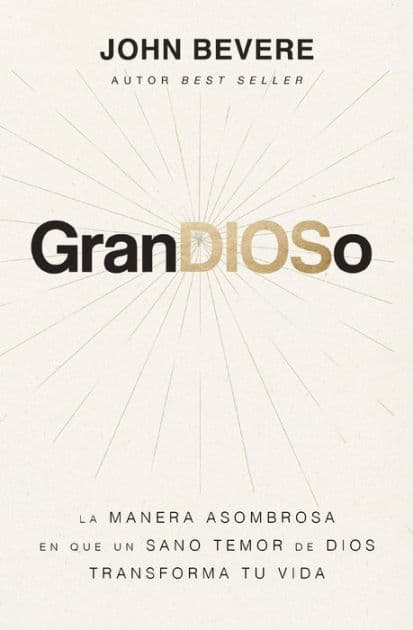 GranDIOSo: La manera asombrosa en que un sano temor de Dios transforma tu vida by John Bevere