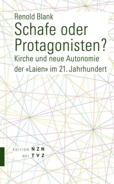 Schafe oder Protagonisten?: Kirche und neue Autonomie der Laien im 21. Jahrhundert by Renold Blank