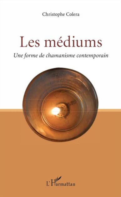 Les médiums: Une forme de chamanisme contemporain by Christophe Colera