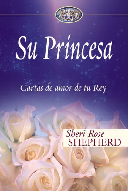 Su Princesa: Cartas de amor de tu Rey by Sheri Rose Shepherd