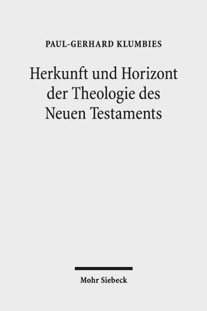 Herkunft und Horizont der Theologie des Neuen Testaments by Paul-Gerhard Klumbies