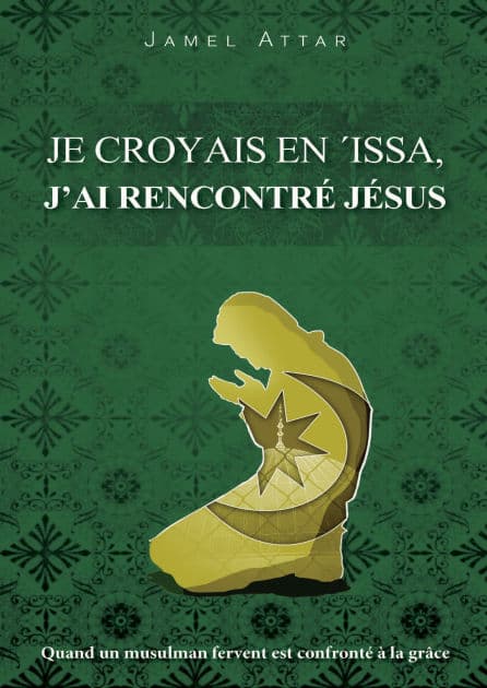 Je croyais en 'Issa, j'ai rencontré Jésus by Jamel Attar