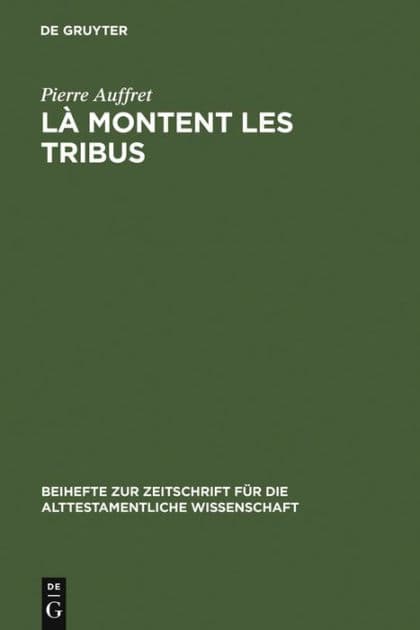 Là montent les tribus: Etude structurelle de la collection des Psaumes des Montées, d'Ex 15,1-18 et des rapports entre eux by Pierre Auffret