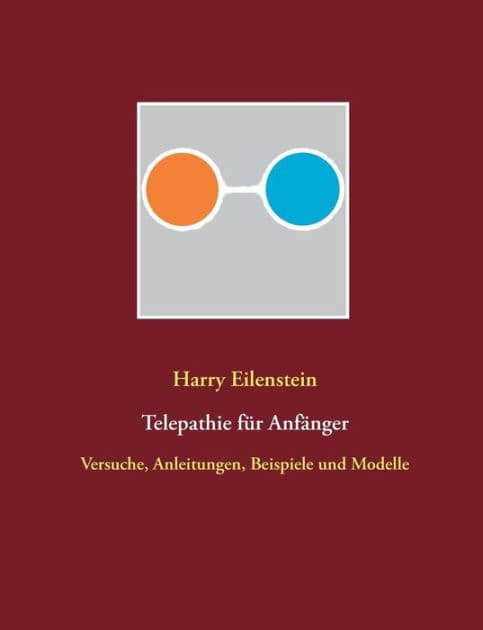 Telepathie für Anfänger: Versuche, Anleitungen, Beispiele und Modelle by Harry Eilenstein