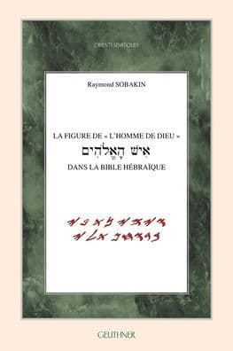 La figure de l'homme de Dieu dans la bible hebraique by Raymond Sobakin