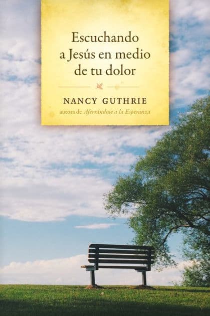 Escuchando a Jesús en medio de tu dolor by Nancy Guthrie
