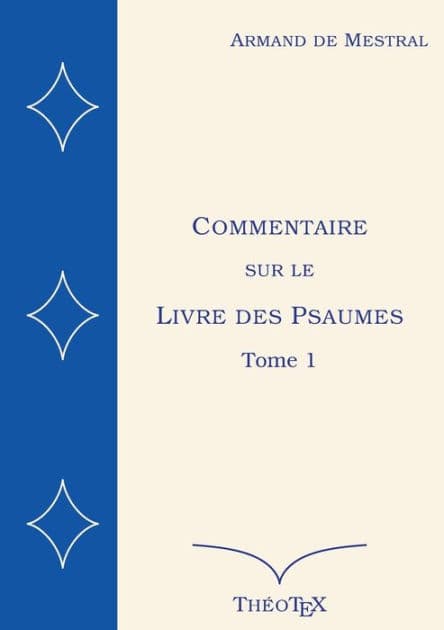 Commentaire sur le Livre des Psaumes, tome 1: Psaumes 1 ï¿½ 70 by Armand de Mestral