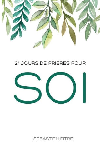 21 jours de prières pour soi by Sïbastien Pitre