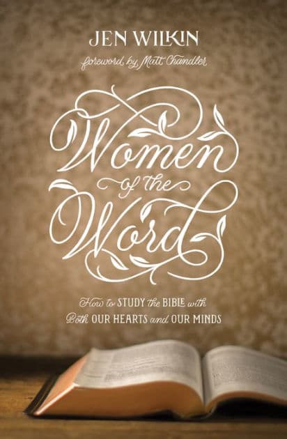 Women of the Word: How to Study the Bible with Both Our Hearts and Our Minds (Second Edition) by Jen Wilkin