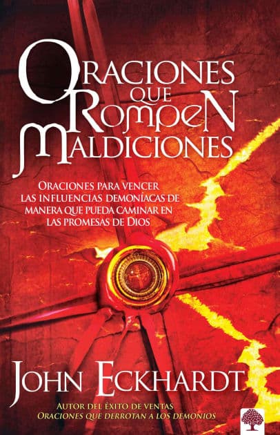 Oraciones que rompen maldiciones / Prayers That Break Curses: Prayers for Breaking Demonic Influences so You Can Walk in God's Promises by John Eckhardt