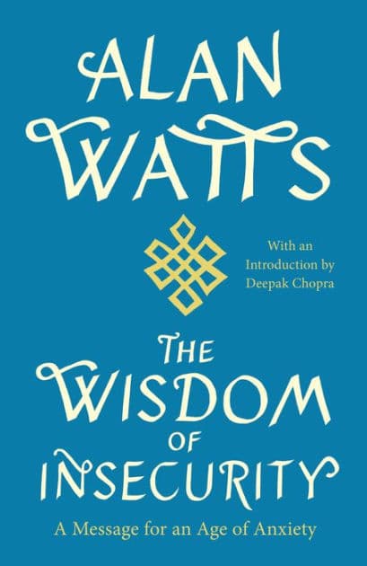 The Wisdom of Insecurity: A Message for an Age of Anxiety by Alan Watts