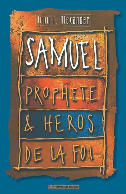 Samuel prophète et héros de la foi by John Alexander