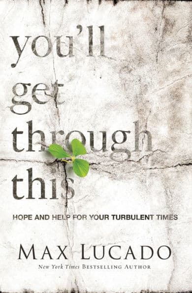 You'll Get through This: Hope and Help for Your Turbulent Times by Max Lucado