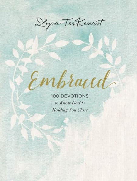 Embraced: 100 Devotions to Know God Is Holding You Close - A Daily Devotional for Comfort and Confidence - The Perfect Christian Gifts for Women by Lysa TerKeurst