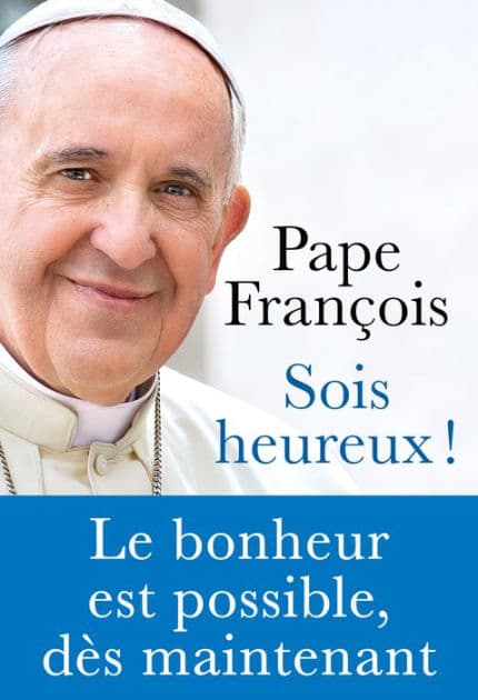 Sois heureux ! - Le bonheur est possible, dès maintenant by Pape François