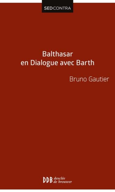 Balthasar en Dialogue avec Barth by Abbé Bruno Gautier