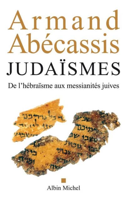 Judaïsmes: De l'hébraïsme aux messianités juives by Armand Abécassis