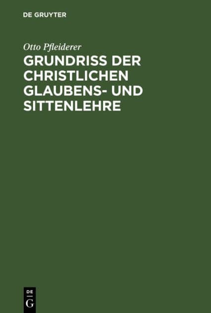 Grundriss der christlichen Glaubens- und Sittenlehre by Otto Pfleiderer