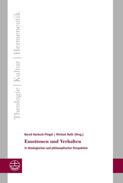 Emotionen und Verhalten: in theologischer und philosophischer Perspektive by Bernd Harbeck-Pingel