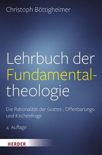 Lehrbuch der Fundamentaltheologie: Die Rationalitat der Gottes-, Offenbarungs- und Kirchenfrage by Christoph Bottigheimer