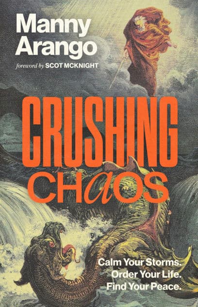 Crushing Chaos: Calm Your Storms. Order Your Life. Find Your Peace. by Manny Arango