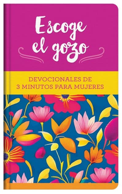 Escoge el gozo: Devocionales de 3 minutos para mujeres by Barbour Publishing