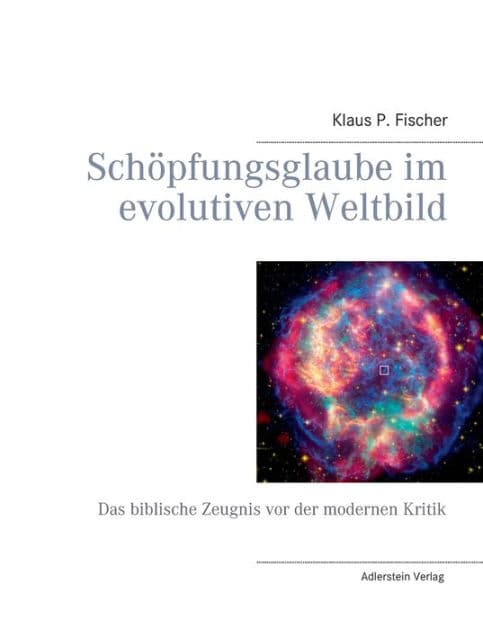 Schöpfungsglaube im evolutiven Weltbild: Das biblische Zeugnis vor der modernen Kritik by Klaus P Fischer