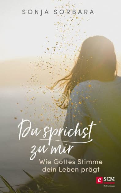 Du sprichst zu mir: Wie Gottes Stimme dein Leben prägt by Sonja Sorbara