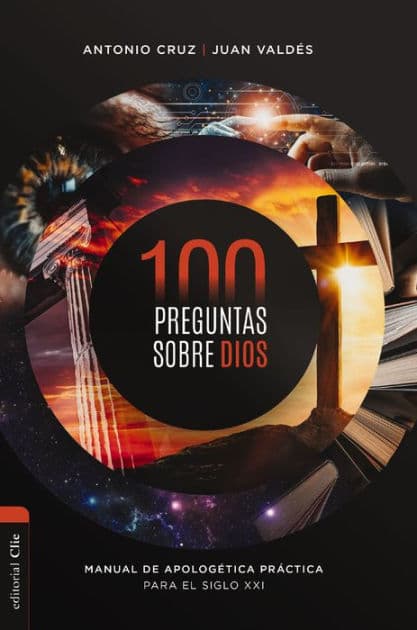 100 preguntas sobre Dios: Manual de apologética práctica para el siglo XXI by Antonio Cruz