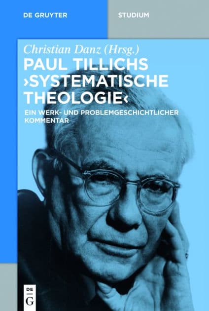 Paul Tillichs "Systematische Theologie": Ein werk- und problemgeschichtlicher Kommentar by Christian Danz
