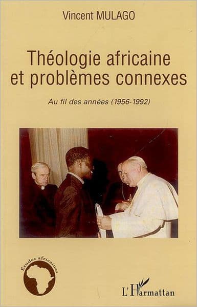 Théologie africaine et problèmes connexes: Au fil des années (1956-1992) by Vincent Mulago