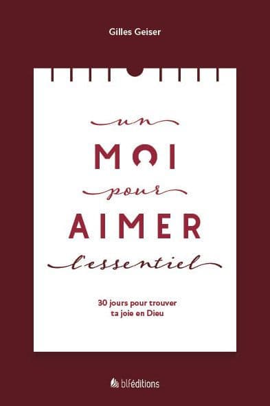 Un Moi pour aimer l'essentiel: 30 jours pour trouver ta joie en Dieu by Gilles Geiser