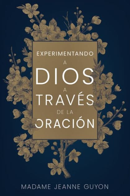 Experimentando a Dios a través de la oración by Madame Jeanne Guyon