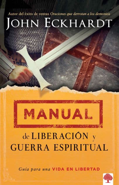 Manual de liberación y guerra espiritual / Deliverance and Spiritual Warfare Manual by John Eckhardt