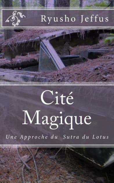 Citï¿½ Magique: Une Approche du Sutra du Lotus by Ryusho Jeffus