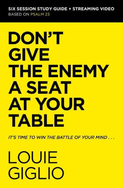 Don't Give the Enemy a Seat at Your Table Bible Study Guide plus Streaming Video: It's Time to Win the Battle of Your Mind by Louie Giglio