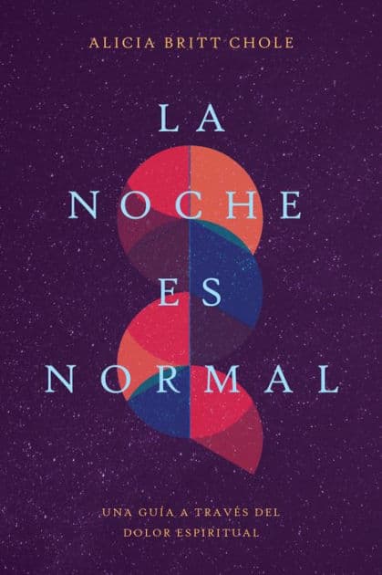 La noche es normal: Una guía a través del dolor espiritual by Dr. Alicia Britt Chole