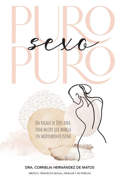 Puro sexo puro: Un regalo de Dios para toda mujer que anhela un matrimonio pleno by Cornelia Hernández