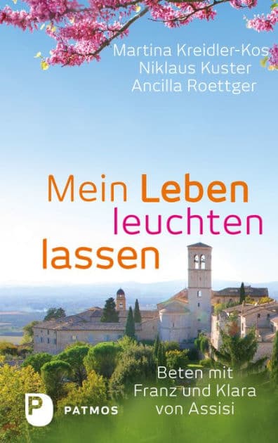 Mein Leben leuchten lassen: Beten mit Klara und Franz von Assisi by Martina Kreidler-Kos