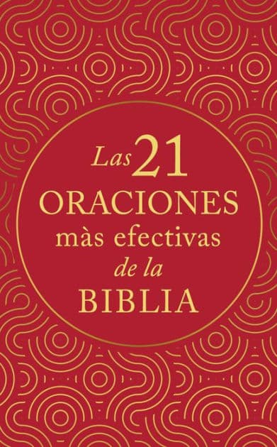Las 21 oraciones más efectivas de la Biblia by Dave Earley